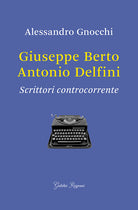 Cover of Giuseppe Berto, Antonio Delfini. Scrittori controcorrente