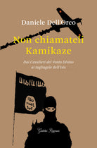Cover of Non chiamateli kamikaze. Dai Cavalieri del vento divino ai tagliagole dell'Isis