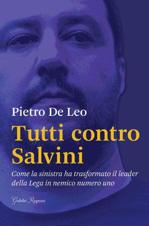 Cover of Tutti contro Salvini. Come la sinistra ha trasformato il leader della Lega in nemico numero uno