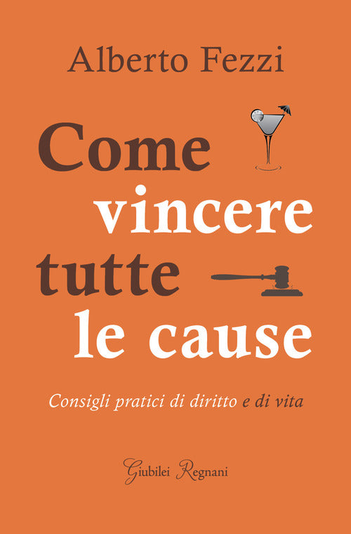 Cover of Come vincere tutte le cause. Consigli pratici di diritto e di vita