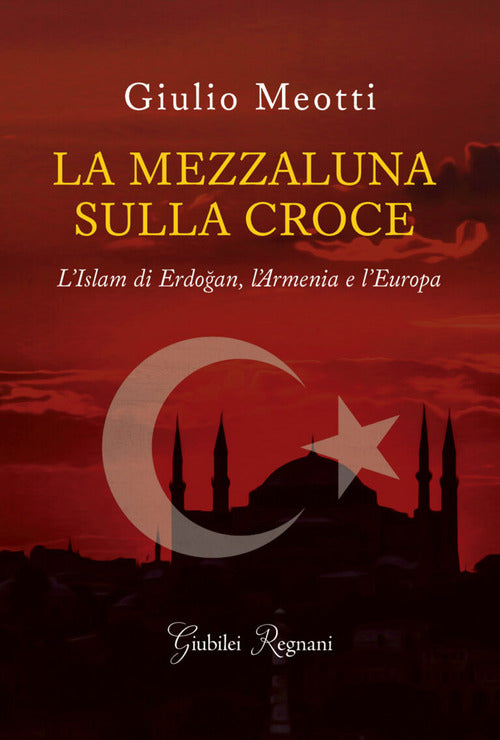Cover of mezzaluna sulla croce. L'Islam di Erdogan, l'Armenia e l'Europa