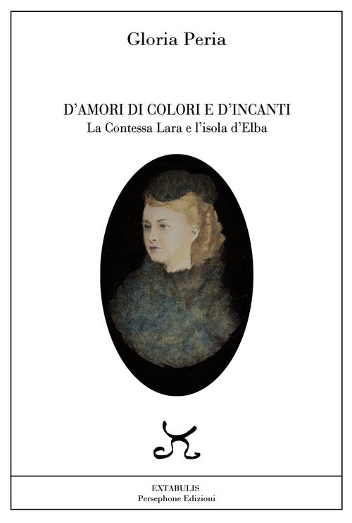Cover of D'amori, di colori e d'incanti. La Contessa Lara e l'isola d'Elba