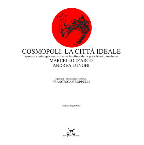 Cover of Cosmopoli: la città ideale. Sguardi contemporanei sulle architetture della Portoferraio medicea