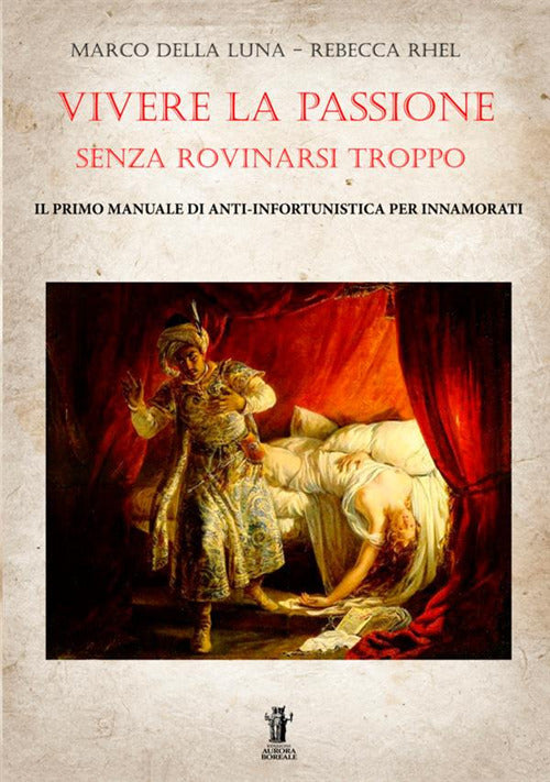 Cover of Vivere la passione senza rovinarsi troppo. Il primo manuale di anti-infortunistica per innamorati