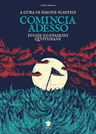Cover of Comincia adesso. Fughe ed evasioni quotidiane