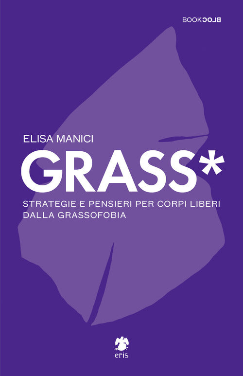 Cover of Grass*. Strategie e pensieri per corpi liberi dalla grassofobia