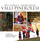 Cover of Tra storia e sapori delle Valli Pinerolesi. Un viaggio nella tradizione enogastronomia tra pianura e montagna