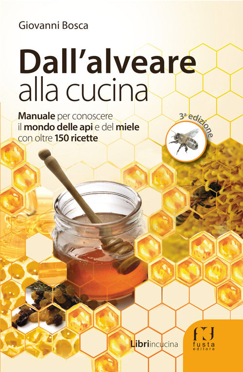 Cover of Dall'alveare alla cucina. Manuale per conoscere il mondo delle api e del miele con oltre 150 ricette
