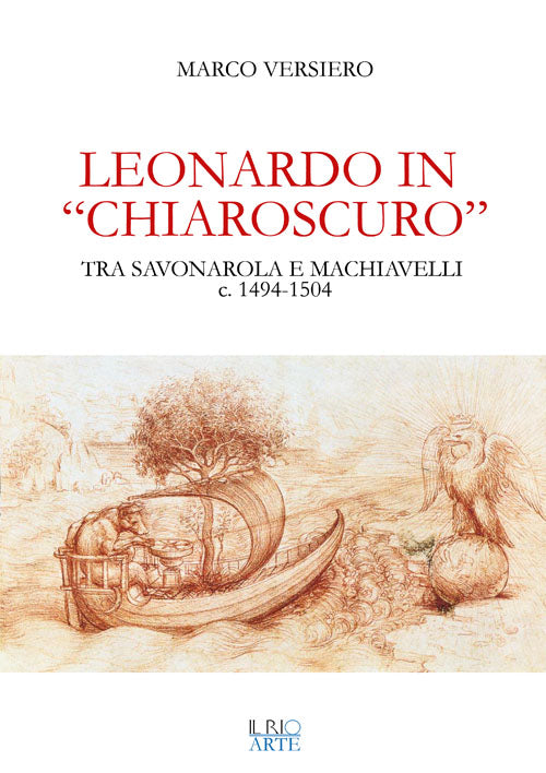 Cover of Leonardo in «chiaroscuro». Tra Savonarola e Machiavelli ca. 1494-1504