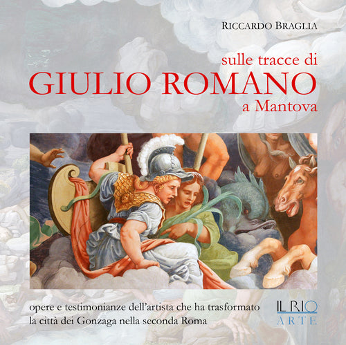 Cover of Sulle tracce di Giulio Romano a Mantova. Opere e testimonianze dell'artista che ha trasformato la città dei Gonzaga nella seconda Roma