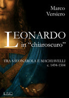 Cover of Leonardo in «chiaroscuro». Tra Savonarola e Machiavelli ca. 1494-1504