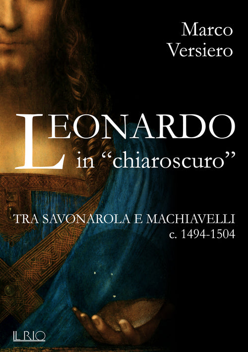 Cover of Leonardo in «chiaroscuro». Tra Savonarola e Machiavelli ca. 1494-1504