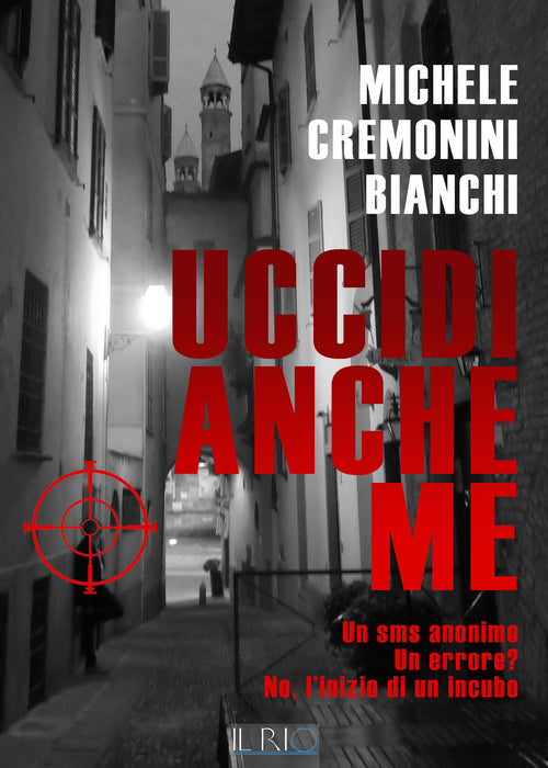 Cover of Uccidi anche me. Un SMS anonimo. Un errore? No, l'inizio di un incubo