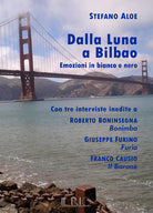 Cover of Dalla Luna a Bilbao. Emozioni in bianco e nero. Con tre interviste inedite a Roberto Boninsegna Bonimba, Giusepe Furino Furia, Franco Causio Il Barone