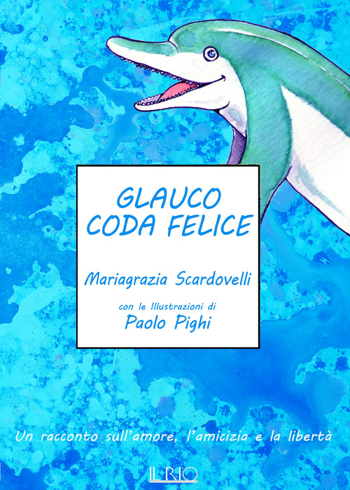 Cover of Glauco coda felice. Un racconto sull'amore, l'amicizia e la libertà