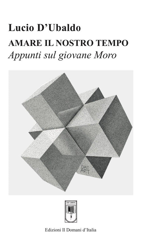 Cover of Amare il nostro tempo. Appunti sul giovane Moro