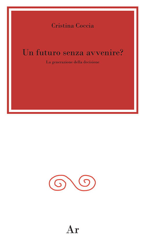 Cover of futuro senza avvenire? La generazione della decisione