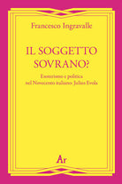 Cover of soggetto sovrano? Esoterismo e politica nel Novecento italiano: Julius Evola