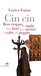 Cover of Cin cin. Bere troppo fa male. Non bere per niente, a volte, fa peggio