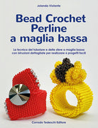 Cover of Bead crochet perline a maglia bassa. La tecnica del tubolare e delle sfere a maglia bassa con istruzioni dettagliate per realizzare 6 progetti facili