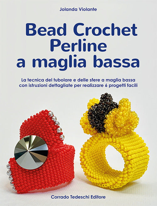 Cover of Bead crochet perline a maglia bassa. La tecnica del tubolare e delle sfere a maglia bassa con istruzioni dettagliate per realizzare 6 progetti facili