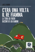 Cover of C'era una volta il re Fiamma. La Terra dei fuochi raccontata dai bambini