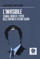 Cover of invisibile. Scandali, inchieste e potere nella Campania di Stefano Caldoro