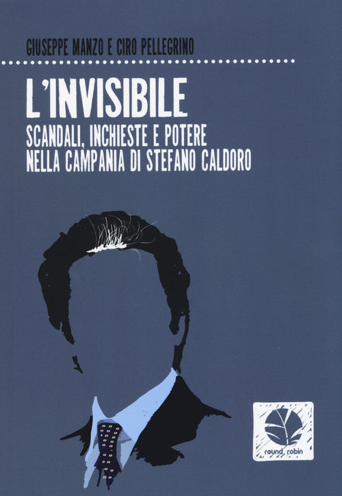 Cover of invisibile. Scandali, inchieste e potere nella Campania di Stefano Caldoro