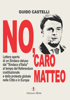 Cover of No, caro Matteo. Lettera aperta di un sindaco deluso dal sindaco d'Italia al tempo del referendum costituzionale e della protesta globale nelle città e in Europa