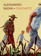 Cover of Alessandro Bazan. Divagante. Catalogo della mostra (Marsala, 16 luglio-16 ottobre 2016). Ediz. italiana e inglese