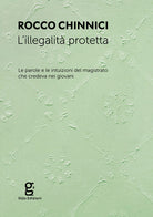 Cover of illegalità protetta. Le parole e le intuizioni del magistrato che credeva nei giovani