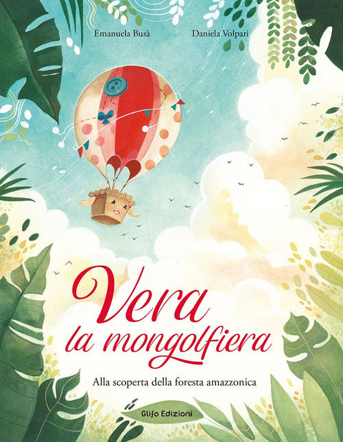 Cover of Vera la mongolfiera. Alla scoperta della foresta amazzonica