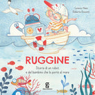 Cover of Ruggine. Storia di un robot e del bambino che lo portò al mare