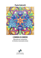 Cover of ombra di Omero. Manuale per conquistare la felicità e tenersela stretta