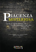 Cover of Piacenza misteriosa. Guida ai castelli infestati, alle vicende inspiegabili e agli altri enigmi del territorio