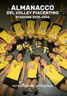 Cover of almanacco del volley piacentino stagione 2015-2016. Tutte le squadre, tutte le facce