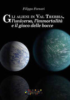 Cover of alieni in val Trebbia, l'universo, l'immortalità e il gioco delle bocce