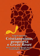 Cover of Cristianesimo, proprietà e Great Reset. Breve esame del «Mondo Nuovo» tra distopia e Tradizione