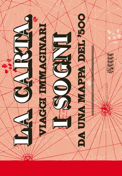 Cover of carta. I sogni. Viaggi immaginari da una mappa del '500