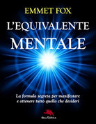 Cover of equivalente mentale. La formula segreta per manifestare e ottenere tutto quello che desideri