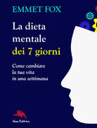 Cover of dieta mentale dei 7 giorni. Come cambiare la tua vita in una settimana