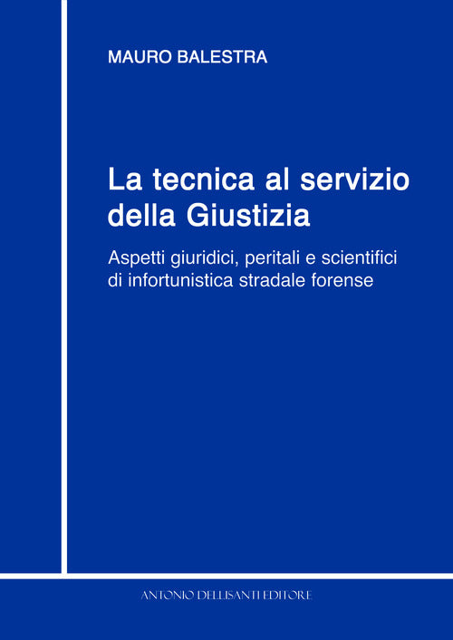 Cover of tecnica al servizio della giustizia. Aspetti giuridici, peritali e scientifici di infortunistica stradale forense