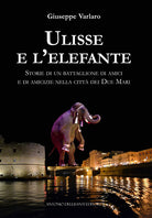 Cover of Ulisse e l'elefante. Storie di un battaglione di amici e di amicizie nella città dei due mari