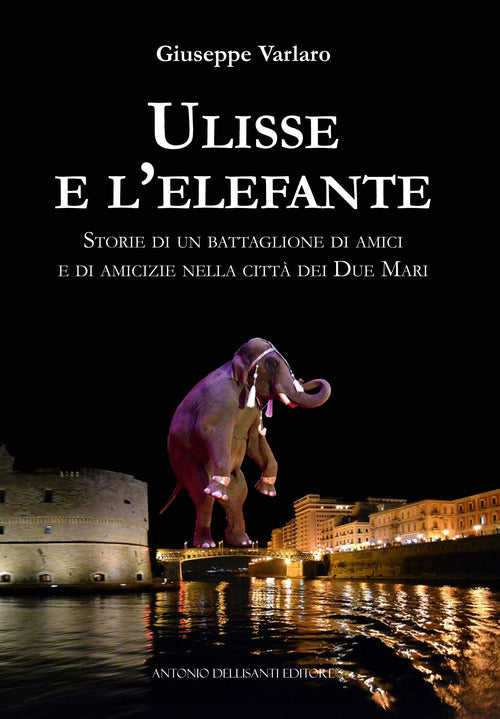 Cover of Ulisse e l'elefante. Storie di un battaglione di amici e di amicizie nella città dei due mari