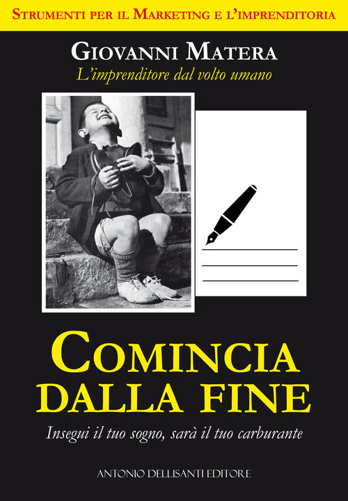 Cover of Comincia dalla fine. Insegui il tuo sogno, sarà il tuo carburante