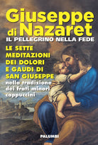 Cover of Giuseppe di Nazaret il pellegrino nella fede. Le sette meditazioni dei dolori e gaudi di san Giuseppe nella tradizione dei frati minori cappuccini