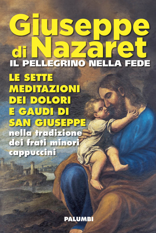 Cover of Giuseppe di Nazaret il pellegrino nella fede. Le sette meditazioni dei dolori e gaudi di san Giuseppe nella tradizione dei frati minori cappuccini