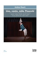 Cover of Uno, cento, mille Pinocchi. Le tre vite di un burattino tra illustrazione, pittura, scultura, design, musica, teatro, cinema