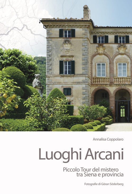 Cover of Luoghi arcani. Piccolo tour del mistero tra Siena e provincia