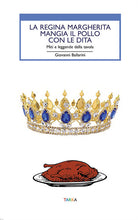 Cover of regina Margherita mangia il pollo con le dita. Miti e leggende della tavola
